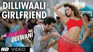 'Dilli waali Girlfriend' Yeh Jawaani Hai Deewani Video Song