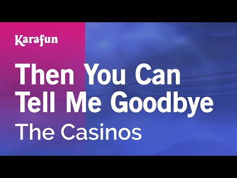 Karaoke Then You Can Tell Me Goodbye - The Casinos * - UCbqcG1rdt9LMwOJN4PyGTKg