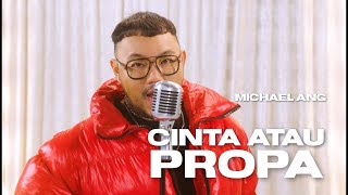 MICHAEL ANG - CINTA ATAU PROPA OFFICIAL MUSIC VIDEO