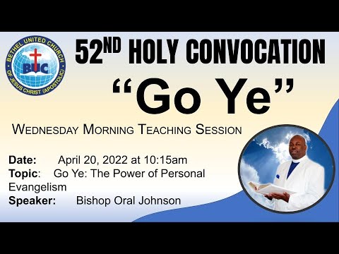 Bethel Convocation 2022 Wednesday Teaching Session: Go Ye: Teacher - Bishop Oral Johnson