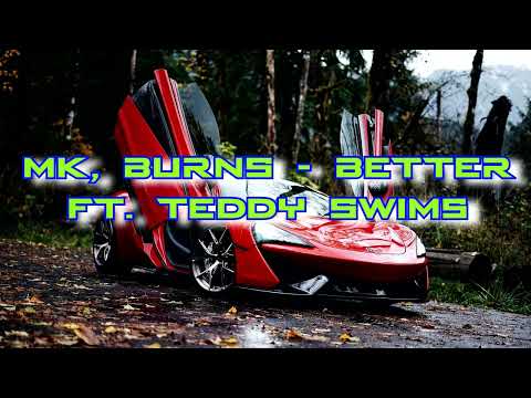 MK, BURNS - Better ft. Teddy Swims | 30 minutes