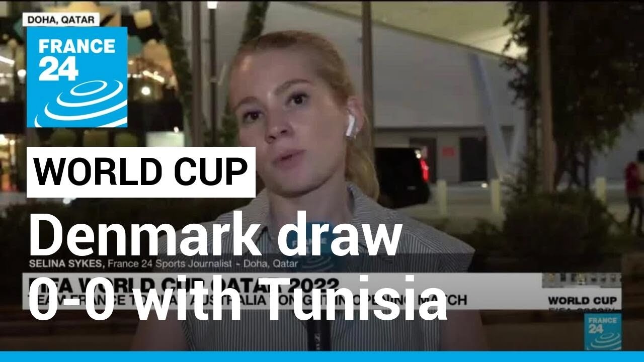 Denmark draw 0-0 with Tunisia at World Cup • FRANCE 24 English