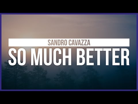 Sandro Cavazza - So Much Better