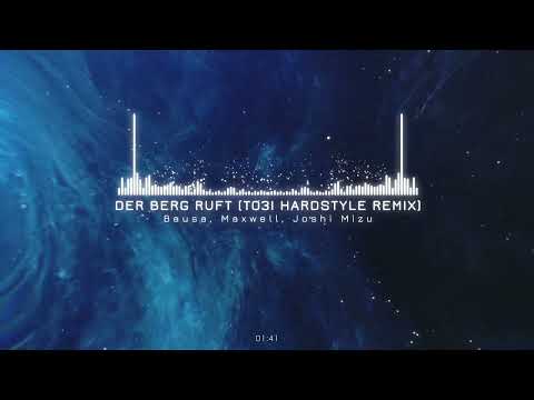Bausa, Maxwell, Joshi Mizu - Der Berg Ruft (T03I Hardstyle Remix)