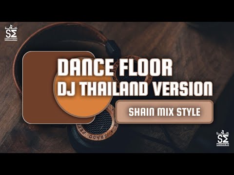 DJ THAILAND DANCE FLOOR - SHAIN MIX STYLE
