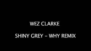 Wez Clarke - Shiny Grey -  Why (Wez Clarke Remix)