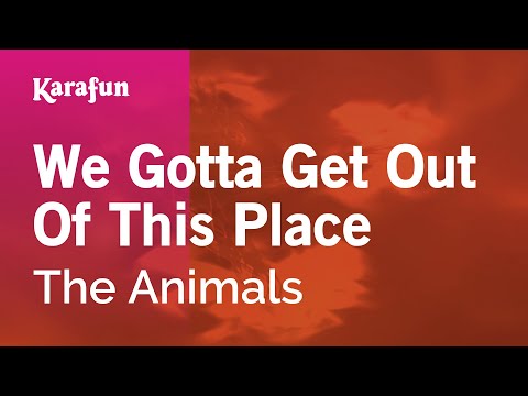 Karaoke We Gotta Get Out Of This Place - The Animals * - UCbqcG1rdt9LMwOJN4PyGTKg