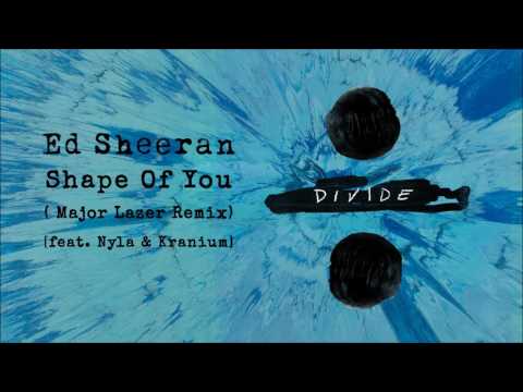 ED SHEERAN - Shape Of You (Major Lazer Remix) [feat. Nyla & Kranium]