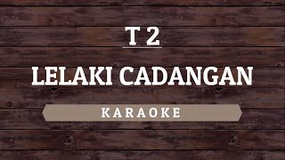T2 - Lelaki Cadangan (Karaoke) By Akiraa61