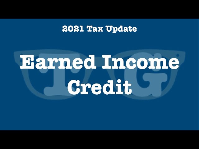 What Is Earned Income Credit and How Will It Affect Your Taxes in 2021?