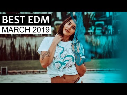 BEST EDM MARCH 2019  - UCAHlZTSgcwNNpf8LV3E6kDQ