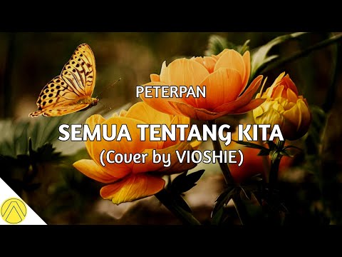 Semua Tentang Kita - Peterpan (Cover + Lirik) by VIOSHIE