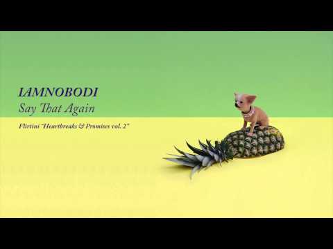 IAMNOBODI - Say That Again (Flirtini: Heartbreaks & Promises vol. 2) - UCa1UYrU2QHwfNihohSoMyAw
