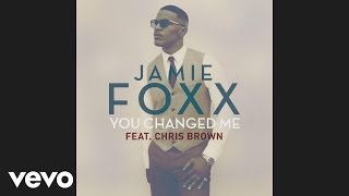 Jamie Foxx - You Changed Me (Official Audio) ft. Chris Brown