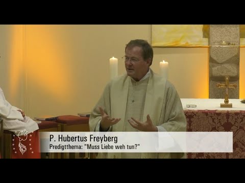 Muss Liebe weh tun? Die Predigt von P. Hubertus Freyberg und die Heilige Messe vom 05.05.24