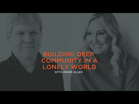 Building Deep Community in a Lonely World  Jennie Allen