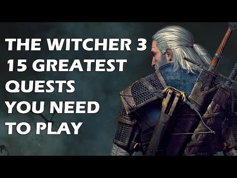 THE WITCHER 3 - 15 Greatest Quests You NEED To Play - UCXa_bzvv7Oo1glaW9FldDhQ