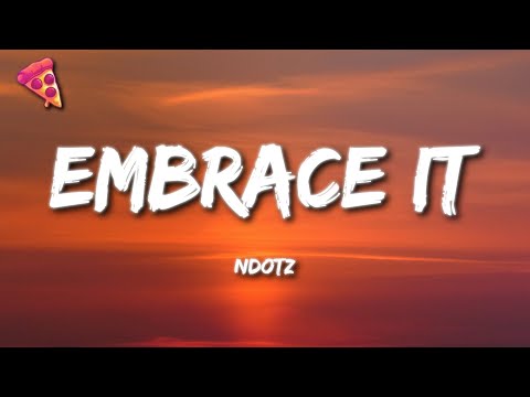 Ndotz - Embrace It (Lyrics)