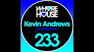 KEVIN ANDREWS  -  SAY MUMMA - OUT NOW ON WHOREHOUSE DIGITAL