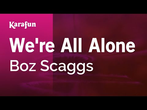 Karaoke We're All Alone - Boz Scaggs * - UCbqcG1rdt9LMwOJN4PyGTKg