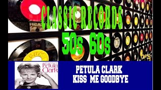 PETULA CLARK - KISS  ME GOODBYE