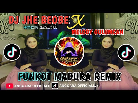 DJ JHE BEOBE X MELODY GULUMCAN || FUNKOT MADURA REMIX || COVER BY MAZ JUN 99