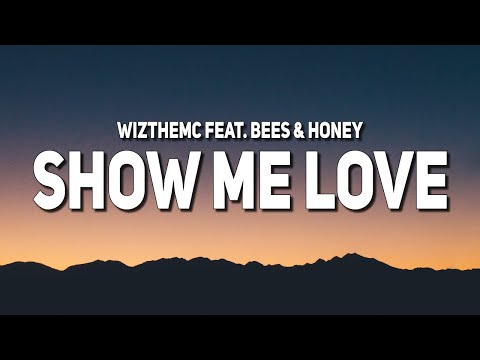 WizTheMc, bees & honey - Show Me Love (Lyrics)