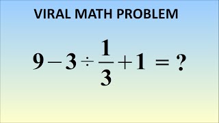 9 - 3 ÷ 1/3 + 1 = ? The Correct Answer (Viral Problem In Japan)