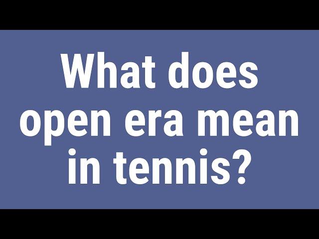 What Does “Open” Mean In Tennis?