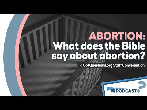 What does the Bible say about abortion? Is abortion always wrong? - Podcast Episode 102, Part 1