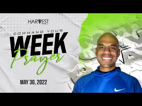 Command Your Week Prayer - May 30, 2022 - Bishop Kevin Foreman