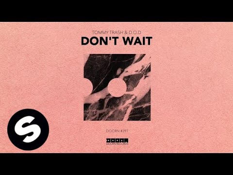 Tommy Trash & D.O.D - Don't Wait - UCpDJl2EmP7Oh90Vylx0dZtA