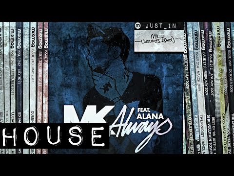 HOUSE: MK ft Alana - Always (Disciples remix) [Ministry Of Sound/Defected] - UCQdCIrTpkhEH5Z8KPsn7NvQ