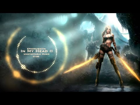 Epic Action | Unstoppable Music - In My Head 2 | Epic Music VN - UC3zwjSYv4k5HKGXCHMpjVRg