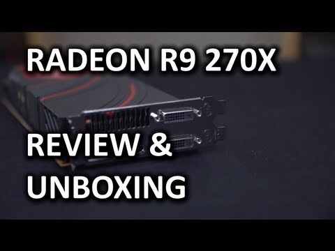 AMD Radeon R9 270X Unboxing & Review - UCXuqSBlHAE6Xw-yeJA0Tunw