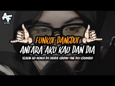 DJ FUNKOT DANGDUT ANTARA AKU KAU DAN DIA | RELAKAN AKU MEMILIH DIA REMIX BY ADIFVNKYREMIX