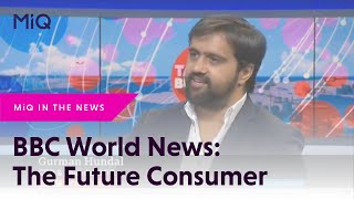 MiQ - The Future Consumer: BBC World News