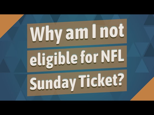 Why Am I Not Eligible For NFL Sunday Ticket?