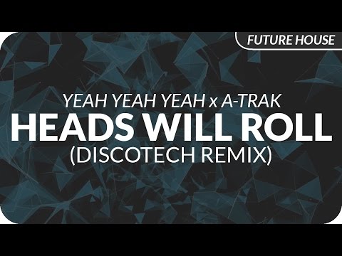 Yeah Yeah Yeahs x A-Trak - Heads Will Roll (DiscoTech Remix) - UCeYF1FqQaMV8LLaFffqPyLQ