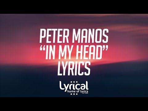 Peter Manos - In My Head Lyrics - UCnQ9vhG-1cBieeqnyuZO-eQ