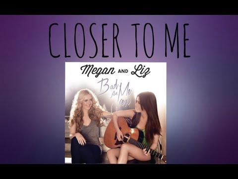 Megan and Liz - Closer To Me