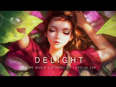 Delight - Future Bass & Electronic Mix | Best of EDM - UCs_uxpRtS6pFaMOrBCLK5kw