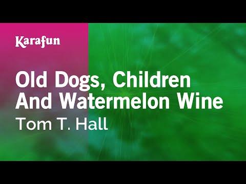 Karaoke Old Dogs, Children And Watermelon Wine - Tom T. Hall * - UCbqcG1rdt9LMwOJN4PyGTKg