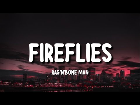 Rag n Bone Man - Fireflies (Lyrics)