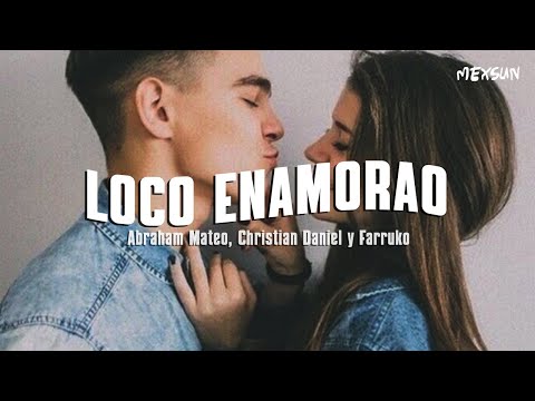 LOCO ENAMORAO (Letra) - Abraham Mateo, Christian Daniel y Farruko