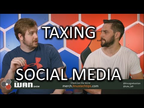 Countries Tax Social Media - WAN Show July 6 2018 - UCXuqSBlHAE6Xw-yeJA0Tunw