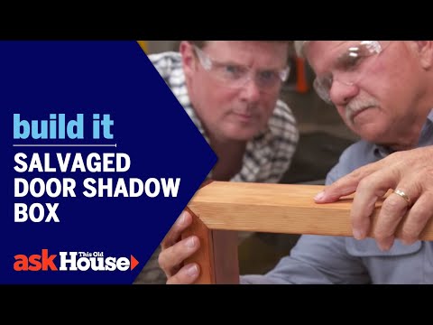 Salvaged Door Shadow Box | Build It | Ask This Old House - UCUtWNBWbFL9We-cdXkiAuJA