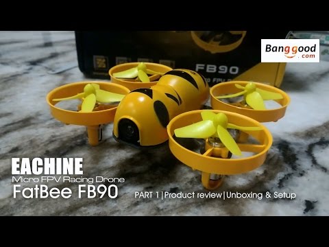 EACHINE FatBee FB90 FPV - Part 1 Unboxing and setup - courtesy of Banggood.com - UC7jd-JN3RitkYxALS7ZOnhA