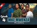 MKE MWENZA  MCHAWI Part 4