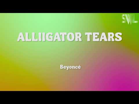 Beyoncé - ALLIIGATOR TEARS (Lyrics)